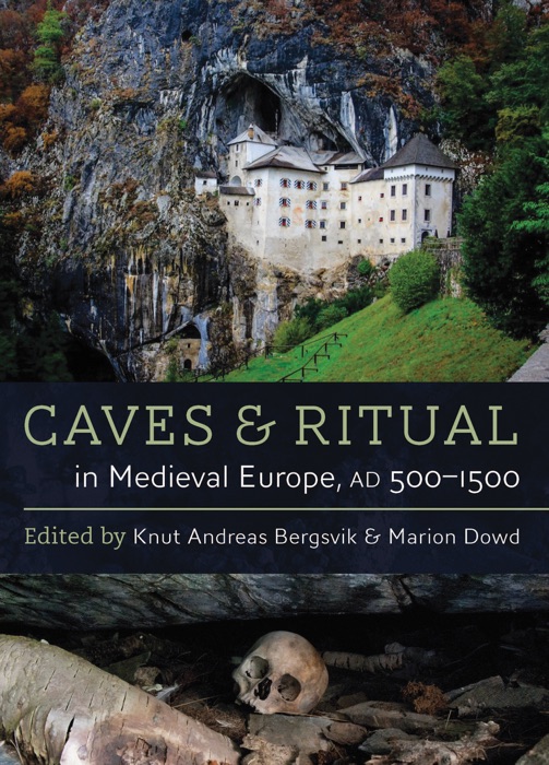 Caves and Ritual in Medieval Europe, AD 500-1500