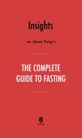 Insights on Jason Fung’s The Complete Guide to Fasting by Instaread