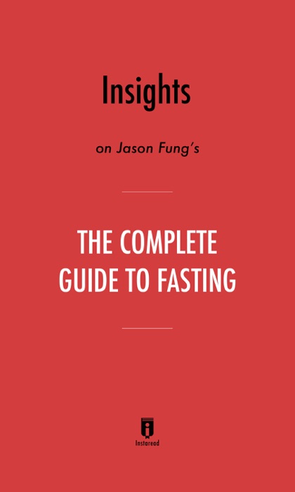 Insights on Jason Fung’s The Complete Guide to Fasting by Instaread