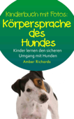 Körpersprache des Hundes So lernen Kinder den sicheren Umgang mit Hunden - Amber Richards