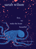Sarah Wilson - First, We Make the Beast Beautiful artwork