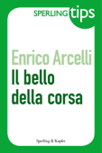 Il bello della corsa - Sperling Tips - Enrico Arcelli