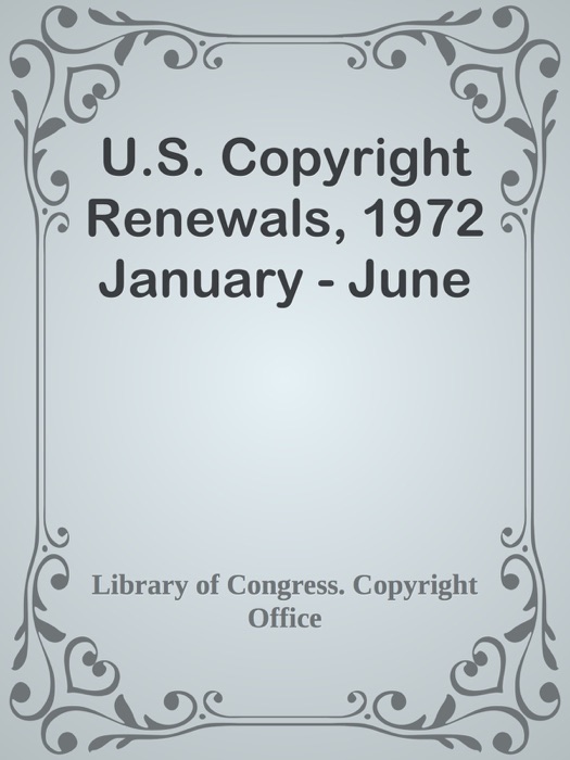 U.S. Copyright Renewals, 1972 January - June