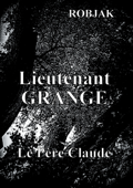 Lieutenant Grange - Le Père Claude - Robjak