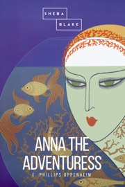 Anna the Adventuress - E. Phillips Oppenheim & Sheba Blake by  E. Phillips Oppenheim & Sheba Blake PDF Download