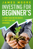 Investing for Beginners a Short Read on the Basics of Investing and Dividends - James Moore