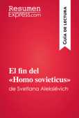 El fin del «Homo sovieticus» de Svetlana Aleksiévich (Guía de lectura) - ResumenExpress