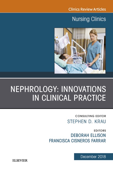 Nephrology: Innovations in Clinical Practice, An Issue of Nursing Clinics E-Book