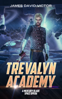 James David Victor - Trevalyn Academy: A Mercury Blade Space Opera artwork