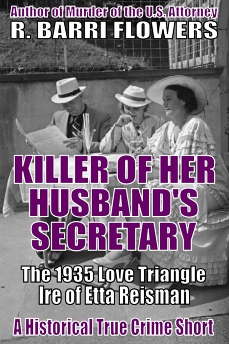 Killer of Her Husband’s Secretary: The 1935 Love Triangle Ire of Etta Reisman (A Historical True Crime Short)