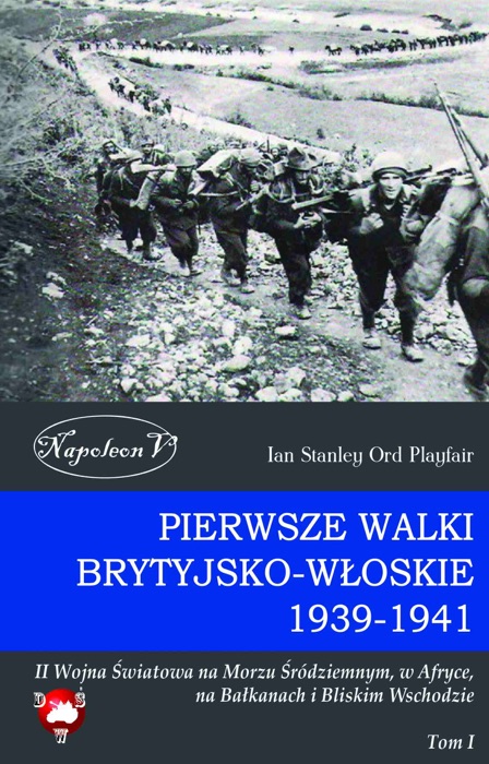 Pierwsze walki brytyjsko-włoskie 1939-1941. II Wojna Światowa na Morzu Śródziemnym, w Afryce, na Bałkanach i Bliskim Wschodzie