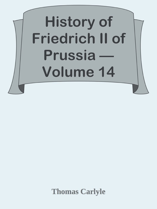 History of Friedrich II of Prussia — Volume 14