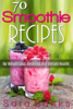 70 Smoothie Recipes for Weight Loss, Detoxing and Vibrant Health - Sara Banks