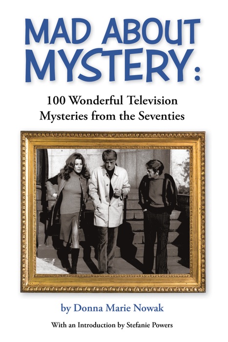 Mad About Mystery: 100 Wonderful Television Mysteries from the Seventies