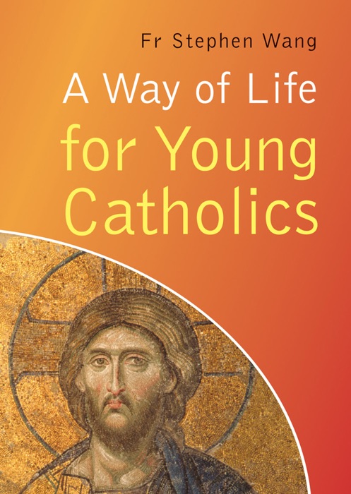Way of Life for Young Catholics: Learn, Love, Live your Faith