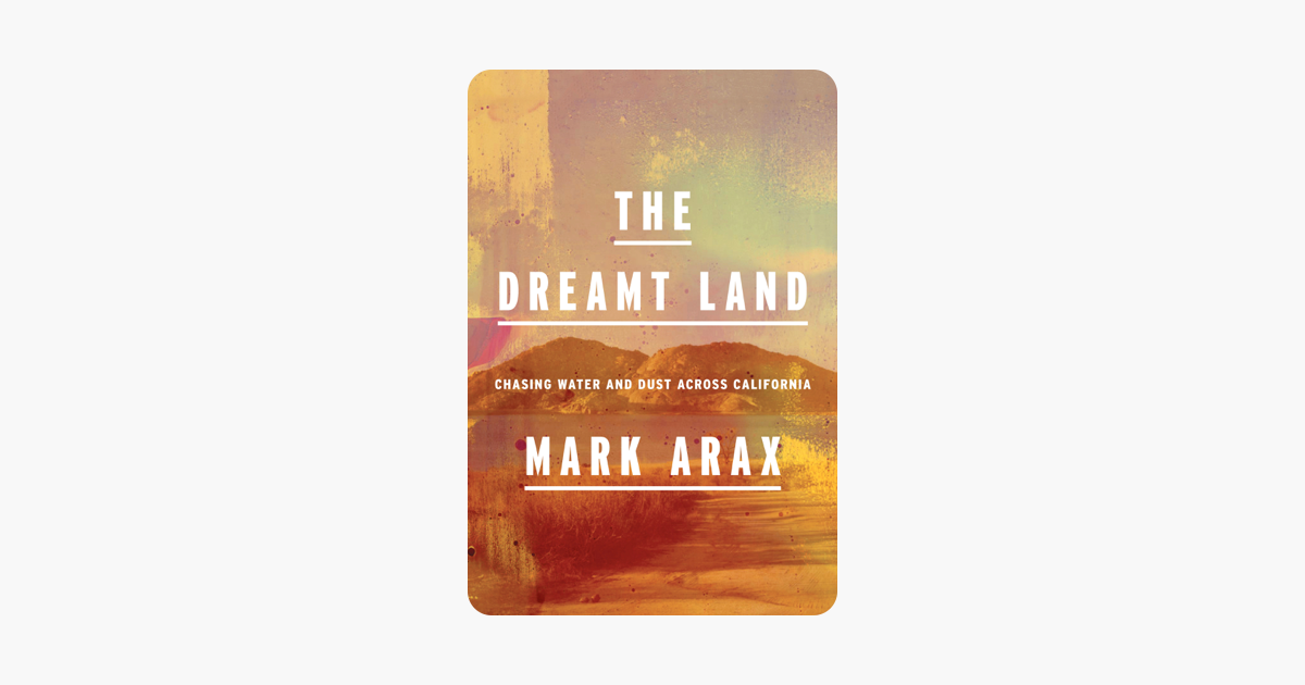 The Dreamt Land - Mark Arax The Dreamt Land - Mark Arax