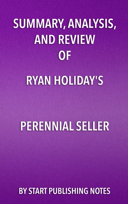 Summary, Analysis, and Review of Ryan Holiday’s Perennial Seller