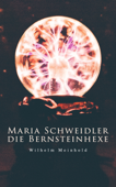 Maria Schweidler, die Bernsteinhexe - Wilhelm Meinhold