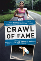 Julie Moss & Robert Yehling - Crawl of Fame: Julie Moss and the Fifteen Feet that Created an Ironman Triathlon Legend artwork