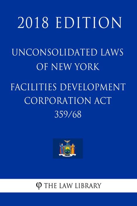 Unconsolidated Laws of New York - Facilities Development Corporation Act 359/68 (2018 Edition)