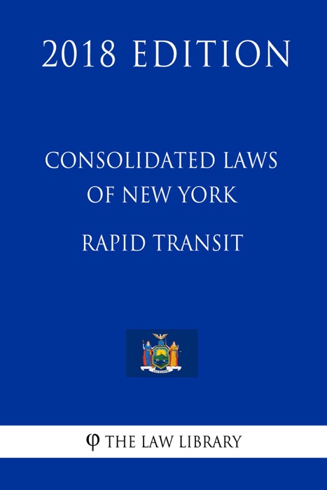 Consolidated Laws of New York - Rapid Transit (2018 Edition)