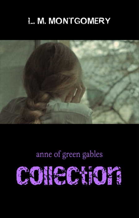 Anne of Green Gables: The Complete Collection