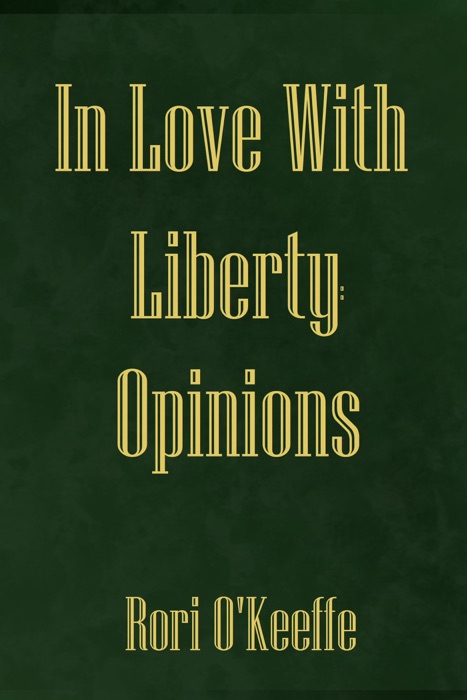 In Love With Liberty: Opinions