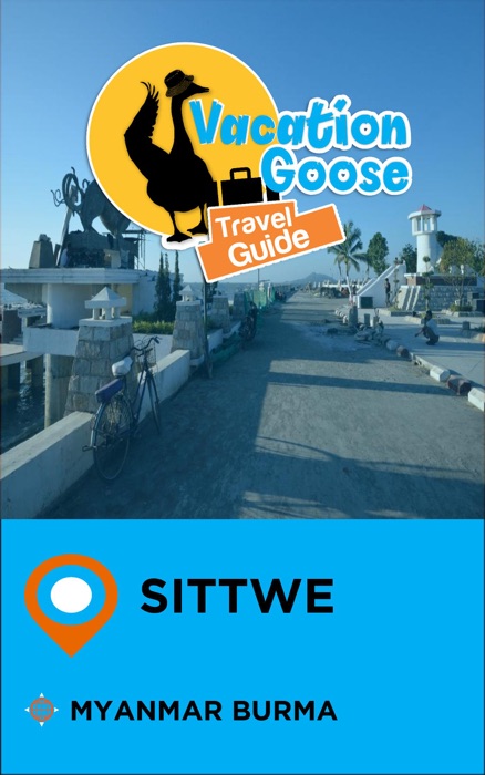 Vacation Goose Travel Guide Sittwe Myanmar Burma