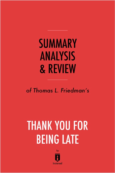 Summary, Analysis & Review of Thomas L. Friedman’s Thank You for Being Late by Instaread