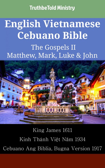 English Vietnamese Cebuano Bible - The Gospels II - Matthew, Mark, Luke & John