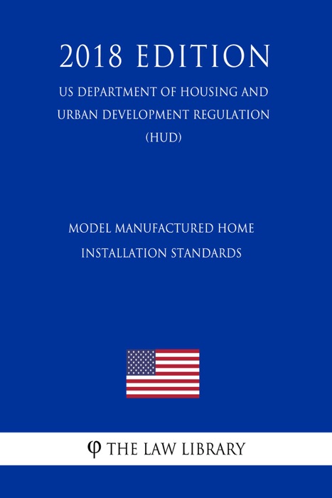 Model Manufactured Home Installation Standards (US Department of Housing and Urban Development Regulation) (HUD) (2018 Edition)