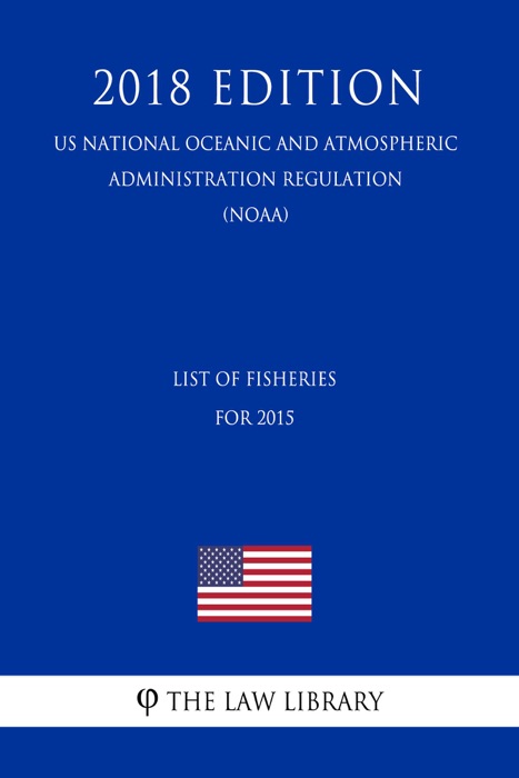 List of Fisheries for 2015 (US National Oceanic and Atmospheric Administration Regulation) (NOAA) (2018 Edition)