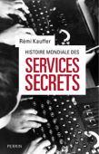 Histoire mondiale des services secrets - Rémi Kauffer