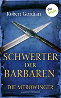 Robert Gordian - DIE MEROWINGER - Zweiter Roman: Schwerter der Barbaren artwork