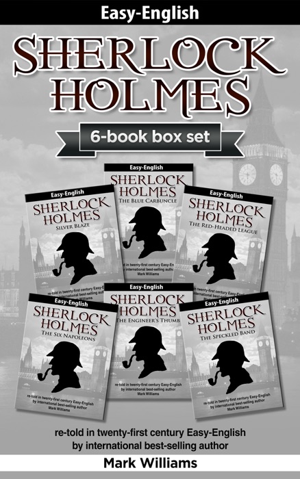 Sherlock Holmes re-told in twenty-first century Easy-English 6-in-1 box set : The Blue Carbuncle, Silver Blaze, The Red-Headed League, The  Engineer's Thumb, The Speckled Band, The Six Napoleons