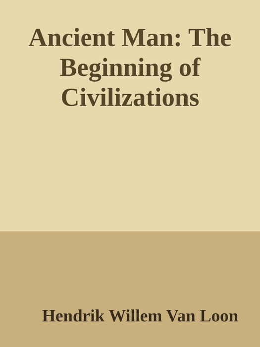 Ancient Man: The Beginning of Civilizations