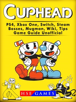 Cuphead Ps4 Xbox One Switch Steam Bosses Mugman Wiki Tips - cuphead ps4 xbox one switch steam bosses mugman wiki tips game guide unofficial on apple books