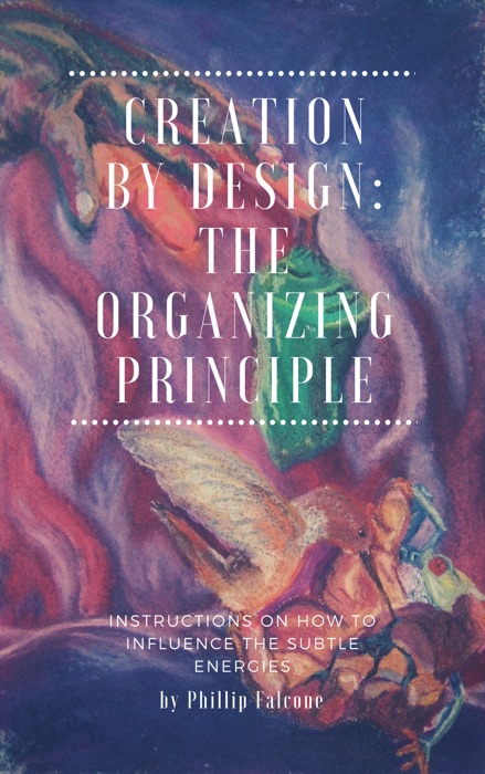 Creation by Design: Being the Organizing Principle