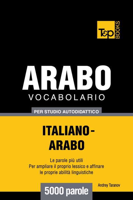 Vocabolario Italiano-Arabo per studio autodidattico: 5000 parole