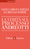 La verità sul processo Andreotti - Gian Carlo Caselli & Guido Lo Forte