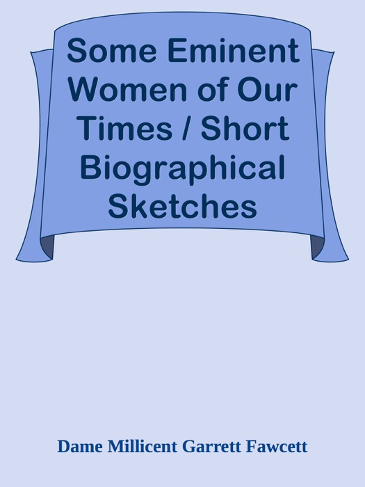 Some Eminent Women of Our Times / Short Biographical Sketches