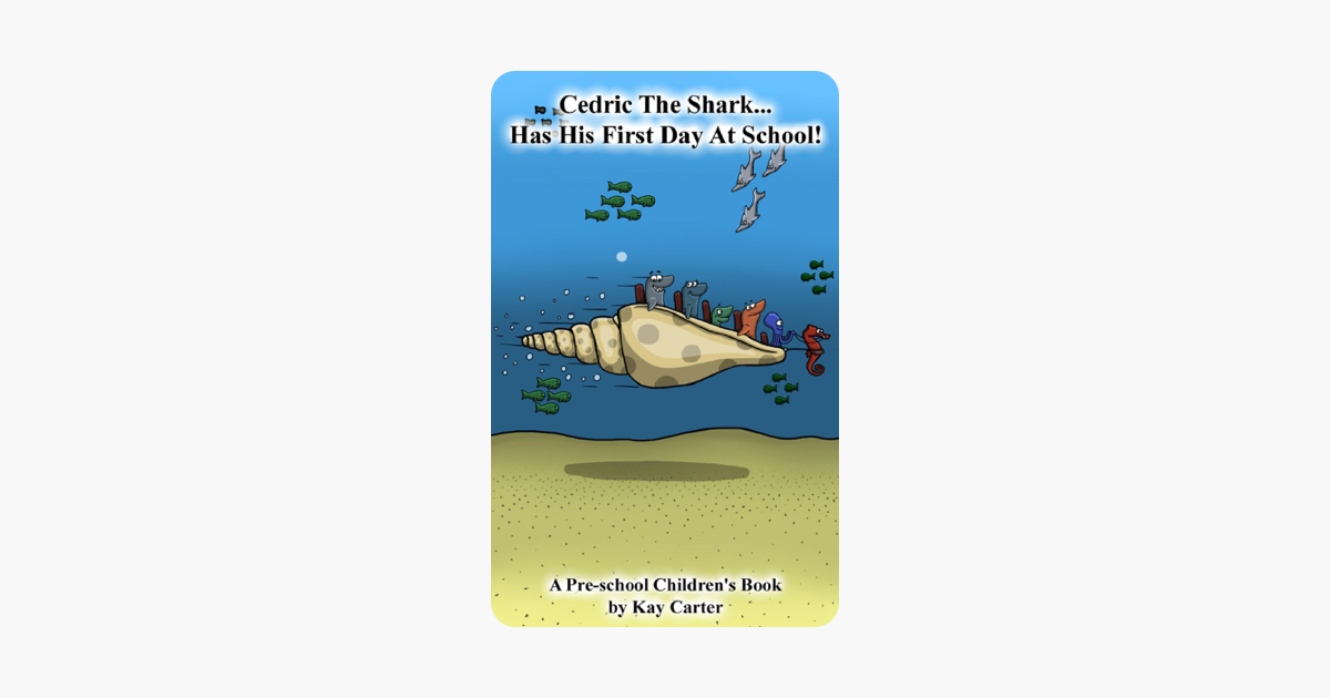 Cedric The Shark Has His First Day at School - Kay Carter Cedric The Shark Has His First Day at School - Kay Carter