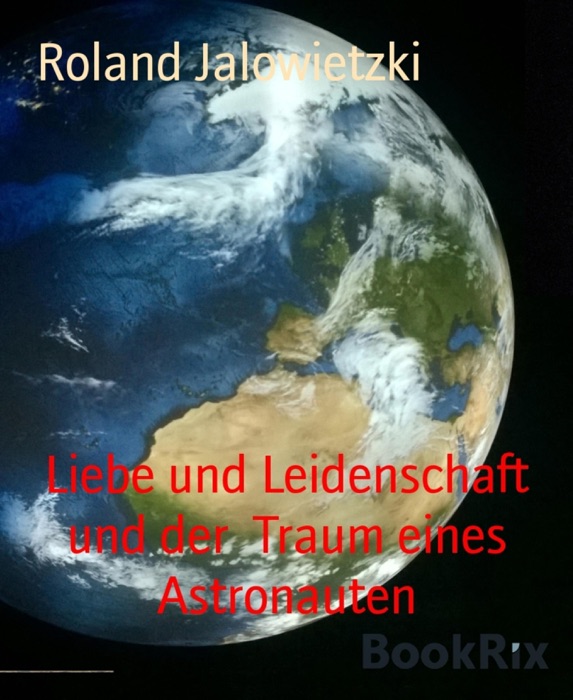 Liebe und Leidenschaft und der  Traum eines Astronauten