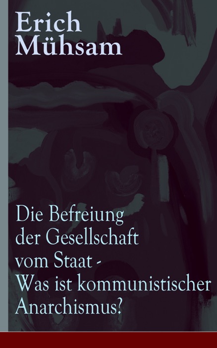 Die Befreiung der Gesellschaft vom Staat - Was ist kommunistischer Anarchismus?