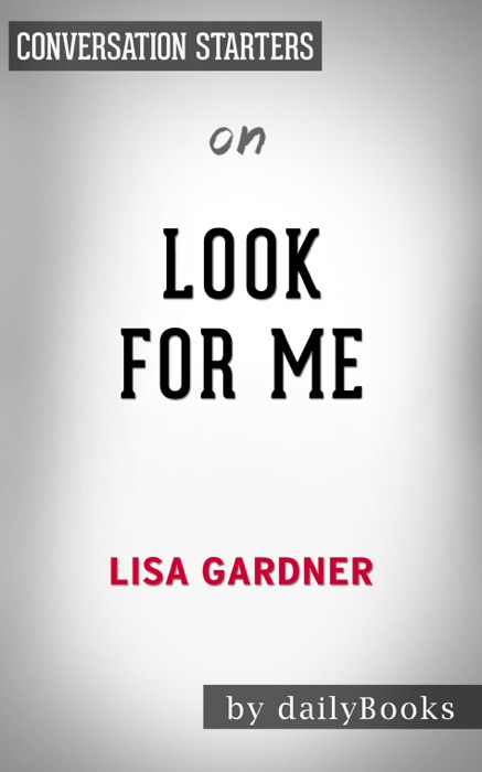 Look For Me: A Novel by Lisa Gardner: Conversation Starters