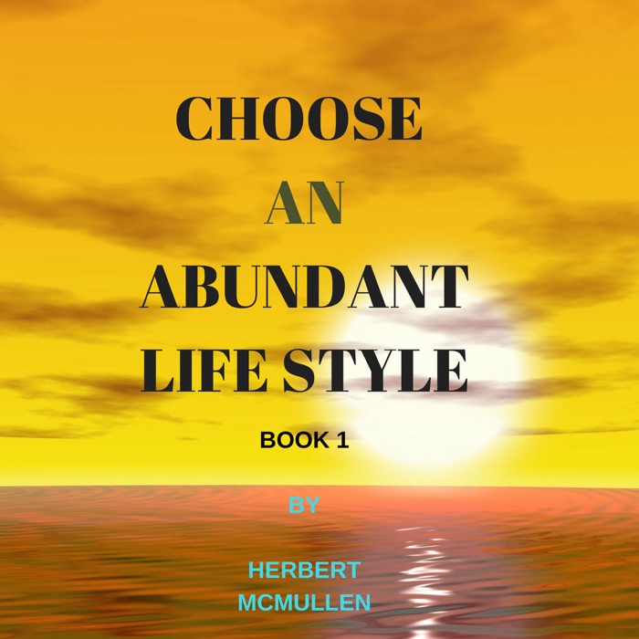 Choose An Abundant Life Style Book 1