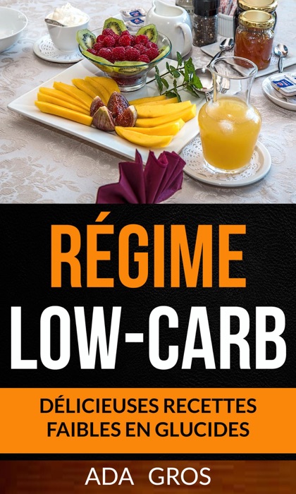 Régime Low-Carb: Délicieuses recettes faibles en glucides