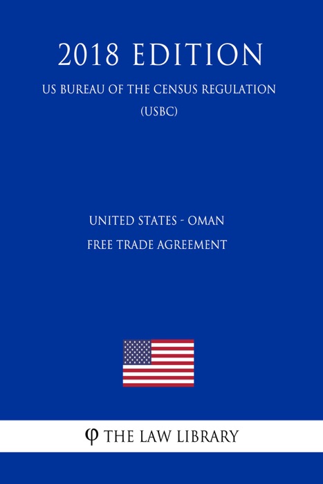 United States - Oman Free Trade Agreement (US Customs and Border Protection Bureau Regulation) (USCBP) (2018 Edition)