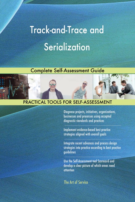 Track-and-Trace and Serialization: Complete Self-Assessment Guide