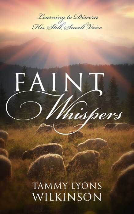 Faint Whispers: Learning to Discern His Still, Small Voice